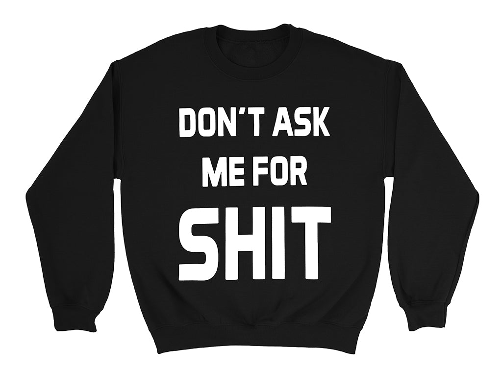 Image of Don't Ask Me For Shit crew neck sweater front