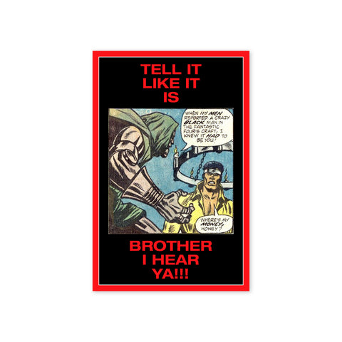 "Tell It Like It Is Brother" Print